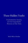 These Hidden Truths: Psychometrics, Society, and the Unspeakable Heresies of Our Time - Mark William Henshaw