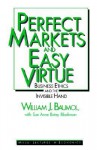 Perfect Markets and Easy Virtue: Business Ethics and the Invisible Hand - William J. Baumol, Sue Ann Batey Blackman