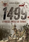 1499: O BRASIL ANTES DE CABRAL - Reinaldo José Lopes