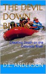 THE DEVIL DOWN BELOW: Cheating Death on the Colorado River - D.L. ANDERSON, D.L. ANDERSON