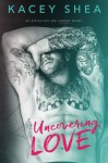 Uncovering Love (Volume 1) - Kacey Shea