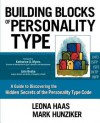 Building Blocks of Personality Type: A Guide to Discovering the Hidden Secrets of the Personality Type Code - Leona Haas, Mark Hunziker, Katharine D. Myers