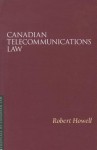 Canadian Telecommunications Law - Robert Howell