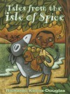 Tales from the Isle of Spice: A Collection of New Caribbean Folk Tales - Richardo Keens-Douglas, Sylvie Bourbonniere