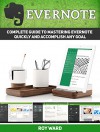 Evernote: Complete Guide to Mastering Evernote Quickly and Accomplish Any Goal (Evernote, evernote books, evernote essentials) - Roy Ward