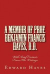 A Memoir of Prof. Benjamin Francis Hayes, D.D.: With Brief Exstacts from His Writings - Edward Cary Hayes, Alton E Loveless