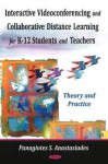 Interactive Videoconferencing and Collaborative Learning for K-12 Students and Teachers: Theory and Practice - Panagiotes S. Anastasiades, Paolo B. Cassedes