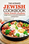 The Ultimate Jewish Cookbook - Your Jewish Journal: 50 Most Popular Jewish Slow Cooker Recipes - Gordon Rock