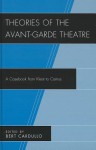 Theories of the Avant-Garde Theatre: A Casebook from Kleist to Camus - Bert Cardullo