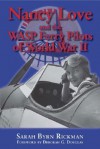 Nancy Love and the WASP Ferry Pilots of World War II - Sarah Byrn Rickman, Deborah G. Douglas