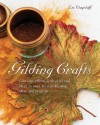 Gilding Crafts: Glorious Effects with Gold and Silver in Over 40 Step-By-Step Ideas and Projects - Liz Wagstaff