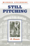 Still Pitching: A Memoir - Michael Steinberg