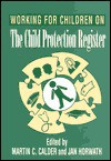 Working for Children on the Child Protection Register: An Inter-Agency Practice Guide - Martin C. Calder