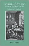 Homeless Dogs and Melancholy Apes: Humans and Other Animals in the Modern Literary Imagination - Laura Brown