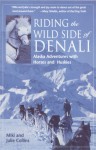 Riding the Wild Side of Denali: Alaska Adventures with Horses and Huskies - Miki Collins, Julie Collins