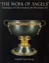 'The Work Of Angels': Masterpieces Of Celtic Metalwork, 6th 9th Centuries Ad - Susan Youngs