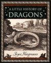 A Little History of Dragons: The Essential Guide to Fire-Breathing Winged Serpents - Joyce Hargreaves