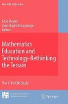 Mathematics Education And Technology Rethinking The Terrain: The 17th Icmi Study (New Icmi Study Series) - Celia Hoyles, Jean-Baptiste Lagrange