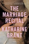 The Marriage Recital: A Novel - Katharine Grant