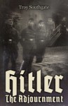 Hitler: The Adjournment - Troy Southgate