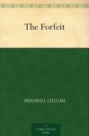 The Forfeit (免费公版书) - Ridgwell Cullum