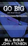 Go BIG with Small Groups: Eleven Steps to an Explosive Small Group Ministry - John Atkinson