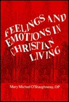 Feelings and Emotions in Christian Living - Mary Michael O'Shaughnessy