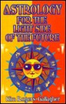 Astrology for the Light Side of the Future - Kim Rogers-Gallagher