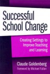 Successful School Change: Creating Settings to Improve Teaching and Learning - Claude N. Goldenberg