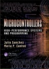 Microcontrollers: High-Performance Systems and Programming - Julio Sanchez, Maria P Canton