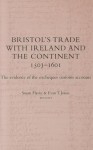 Bristol's Trade with Ireland and the Continent, 1503-1601: The Evidence of the Exchequer Customs Accounts - Flavin