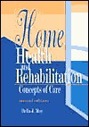 Home Health and Rehabilitation: Concepts of Care - Bella J. May