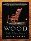 Wood: Craft, Culture, History - Harvey Green