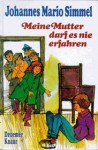 Meine Mutter darf es nie erfahren. Ein aufregendes Abenteuer rund um ein schlechtes Zeugnis. - Johannes Mario Simmel