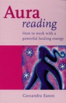 Aura Reading: How to Work with a Powerful Healing Energy - Cassandra Eason