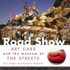 Road Show: Art Cars and the Museum of the Streets - Eric Dregni, Ruthann Godollei