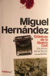 Crónicas De La Guerra Civil. Un Poeta En El Frente - Miguel Hernández, Luis García Montero