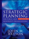 Strategic Planning for Public and Nonprofit Organizations: A Guide to Strengthening and Sustaining Organizational Achievement - John M. Bryson