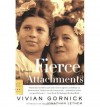 Fierce Attachments: A Memoir - Vivian Gornick, Jonathan Lethem