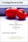 Coming Home to Eat: The Pleasures and Politics of Local Foods - Gary Paul Nabhan