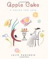 Apple Cake: A Recipe for Love - Julie Paschkis