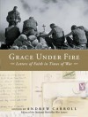 Grace Under Fire: Letters of Faith in Times of War - Andrew Carroll