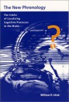 The New Phrenology: The Limits of Localizing Cognitive Processes in the Brain - William R. Uttal