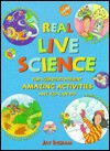 Real Live Science: Top Scientists Present Amazing Activities Any Kid Can Do - Jay Ingram