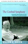 The Cerebral Symphony: Seashore Reflections on the Structure of Consciousness - William H. Calvin