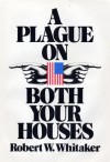 A Plague On Both Your Houses - Robert W. Whitaker