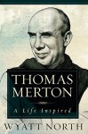 Thomas Merton: A Life Inspired - Wyatt North