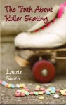 the truth about roller skating - Laurie Smith