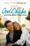 GodChicks and the Men They Love - Holly Wagner, Philip Wagner