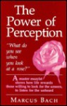 The Power Of Perceptionwhat Do You See When You Look At A Rose? - Marcus Bach